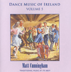 Dance Music of Ireland Volume 5 CD : Matt Cunningham