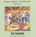 Dance Music of Ireland  Volume 7 CD : Matt Cunningham