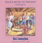 Dance Music of Ireland Volume 8  CD : Matt Cunningham